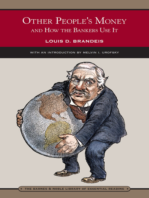 Title details for Other People's Money and How the Bankers Use It (Barnes & Noble Library of Essential Reading) by Louis D. Brandeis - Available